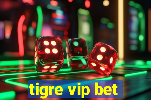 tigre vip bet